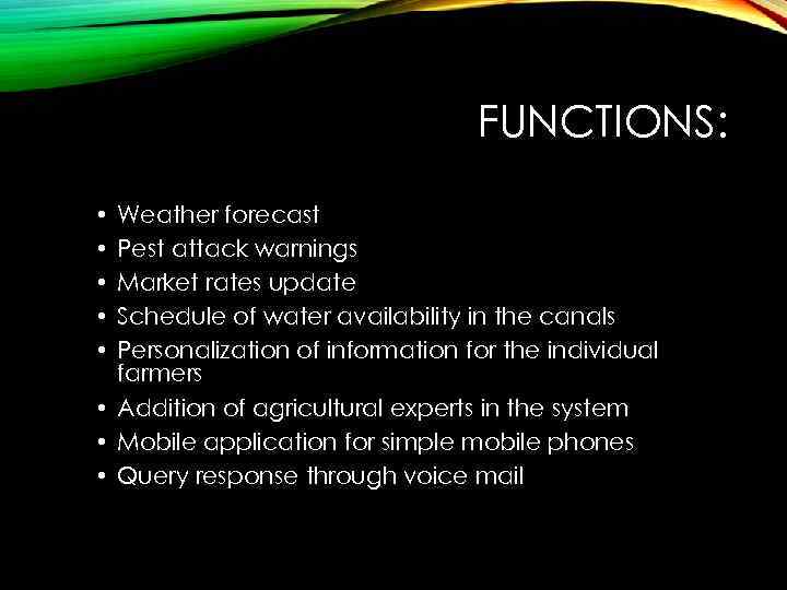 FUNCTIONS: Weather forecast Pest attack warnings Market rates update Schedule of water availability in