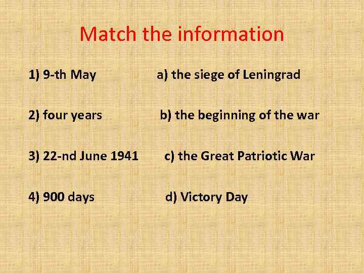 Match the information 1) 9 -th May a) the siege of Leningrad 2) four
