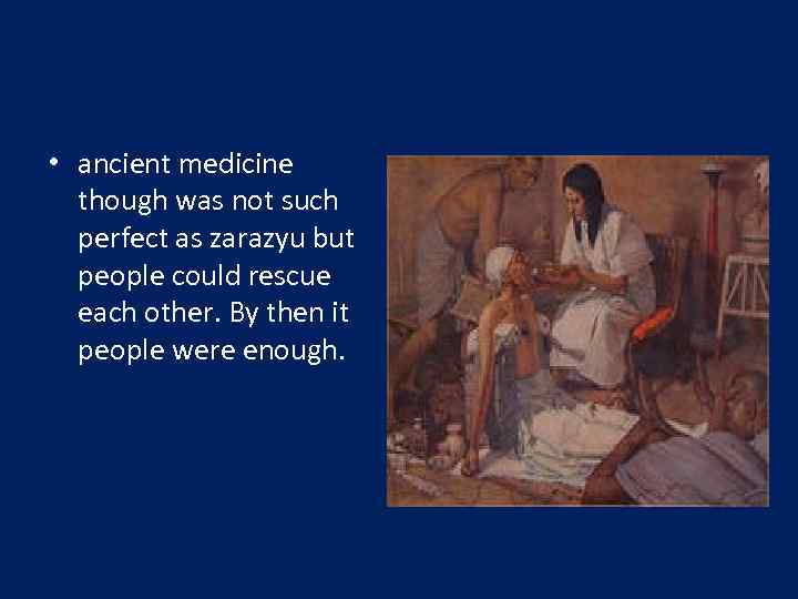  • ancient medicine though was not such perfect as zarazyu but people could