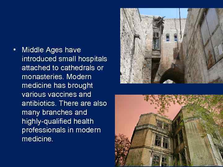  • Middle Ages have introduced small hospitals attached to cathedrals or monasteries. Modern