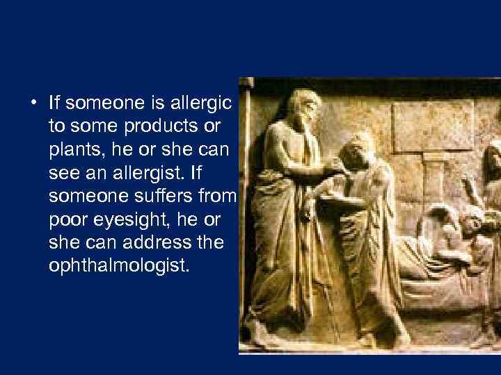  • If someone is allergic to some products or plants, he or she