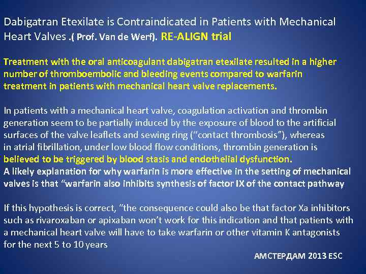 Dabigatran Etexilate is Contraindicated in Patients with Mechanical Heart Valves. ( Prof. Van de