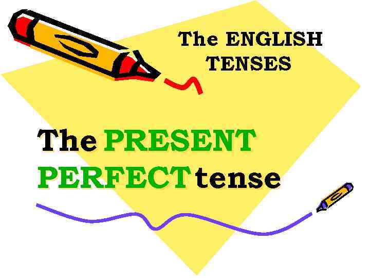The ENGLISH TENSES The PRESENT PERFECT tense 