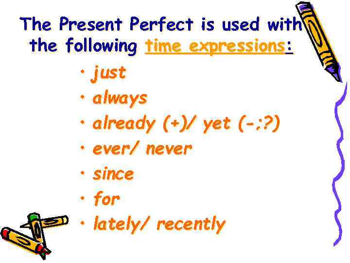 The Present Perfect is used with the following time expressions: • just • always