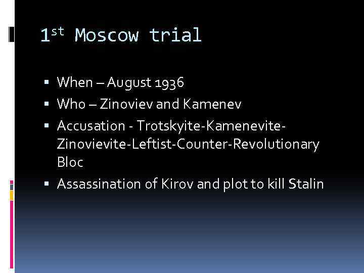1 st Moscow trial When – August 1936 Who – Zinoviev and Kamenev Accusation