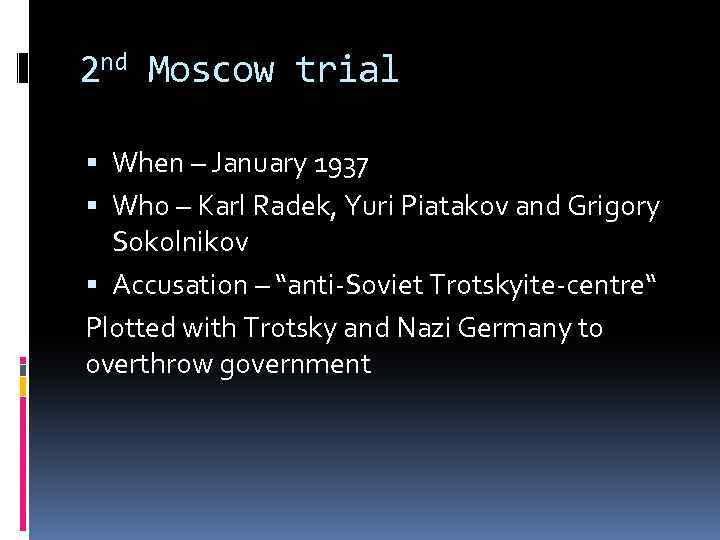 2 nd Moscow trial When – January 1937 Who – Karl Radek, Yuri Piatakov