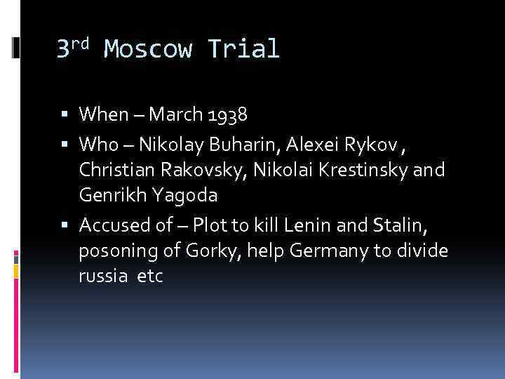 3 rd Moscow Trial When – March 1938 Who – Nikolay Buharin, Alexei Rykov