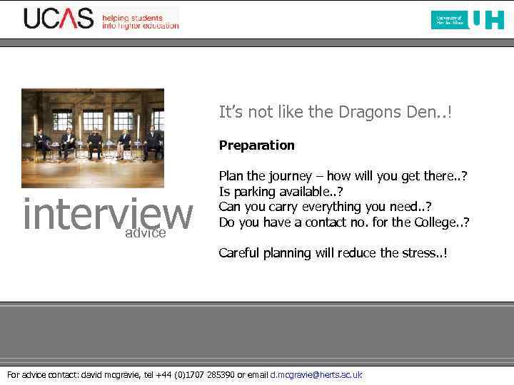 It’s not like the Dragons Den. . ! Preparation interview advice Plan the journey