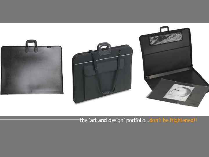 the ‘art and design’ portfolio…don’t be frightened!! For advice contact: david mcgravie, tel +44