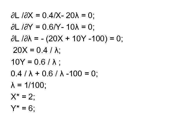 ∂L /∂X = 0. 4/X- 20λ = 0; ∂L /∂Y = 0. 6/Y- 10λ