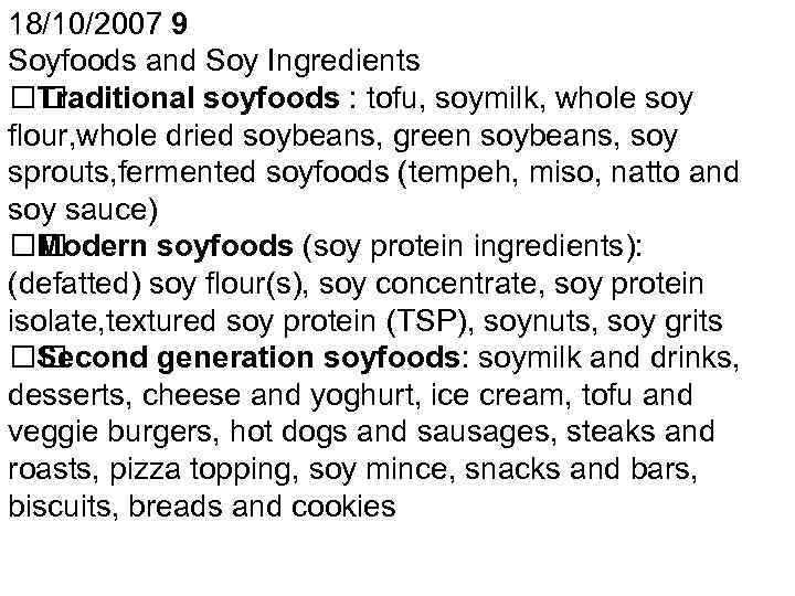 18/10/2007 9 Soyfoods and Soy Ingredients Traditional soyfoods : tofu, soymilk, whole soy flour,