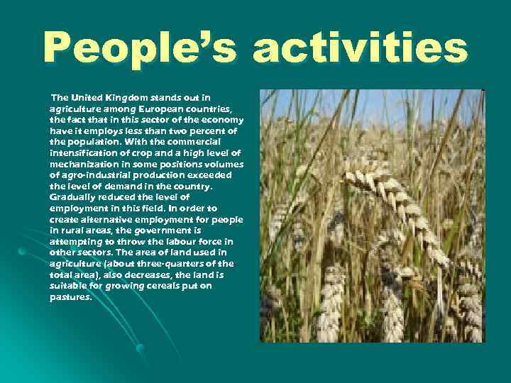 People’s activities The United Kingdom stands out in agriculture among European countries, the fact