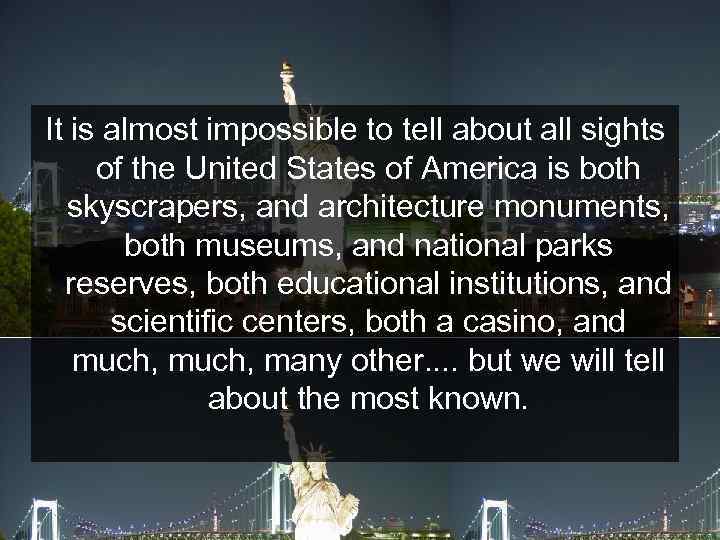 It is almost impossible to tell about all sights of the United States of