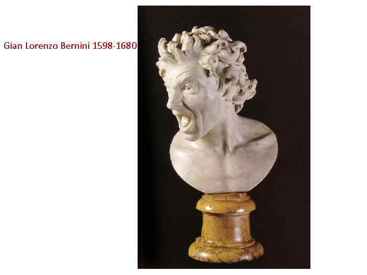 Gian Lorenzo Bernini 1598 -1680 