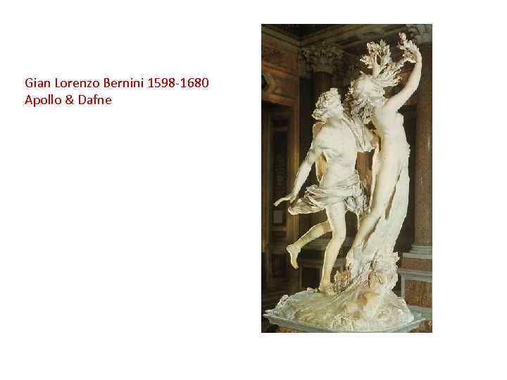 Gian Lorenzo Bernini 1598 -1680 Apollo & Dafne 