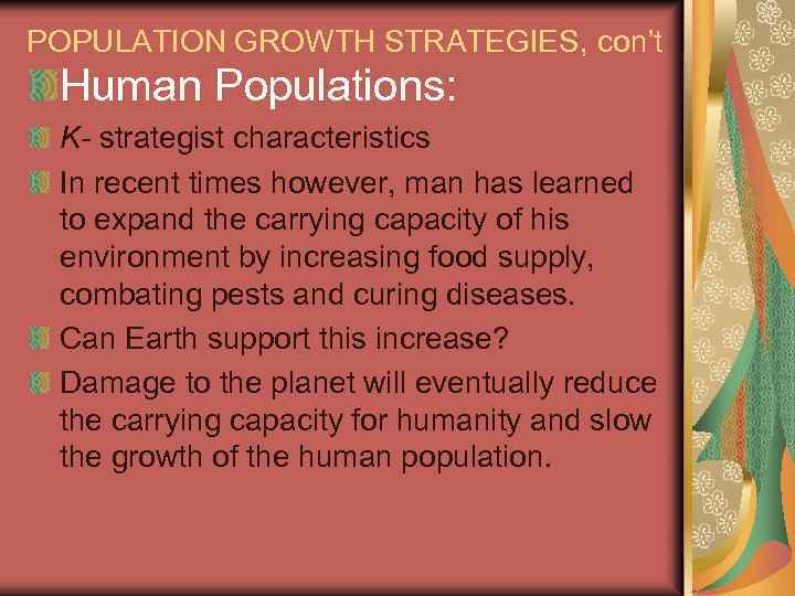 POPULATION GROWTH STRATEGIES, con’t Human Populations: K- strategist characteristics In recent times however, man