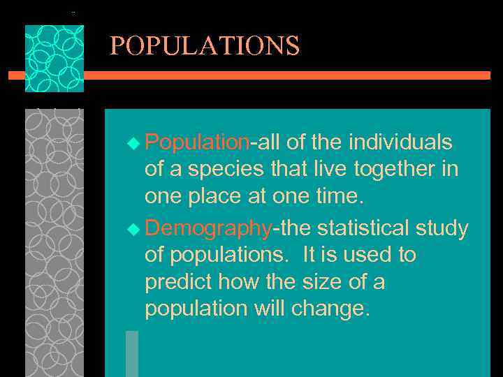 POPULATIONS u Population-all of the individuals of a species that live together in one