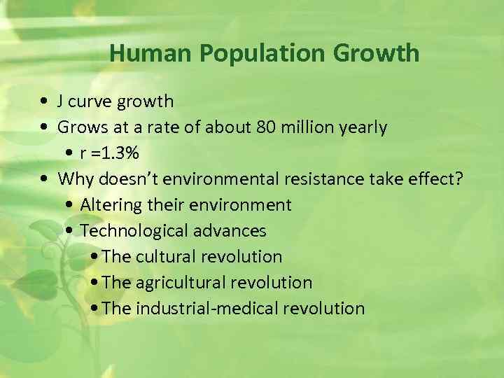 Human Population Growth • J curve growth • Grows at a rate of about