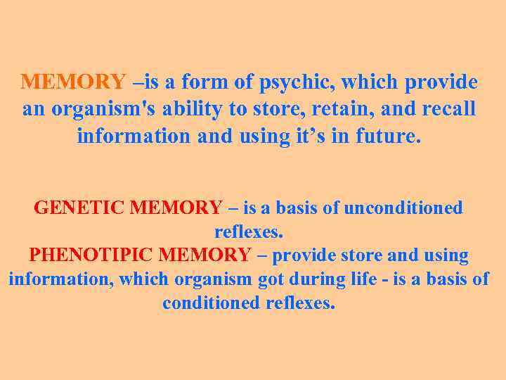 MEMORY –is a form of psychic, which provide an organism's ability to store, retain,