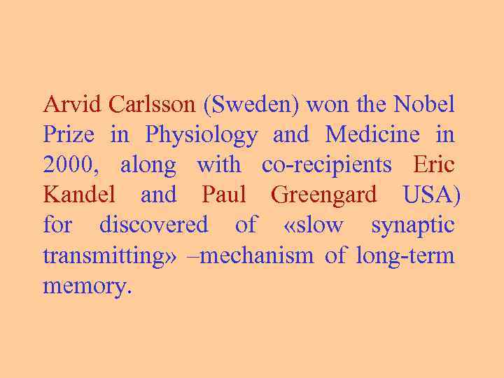 Arvid Carlsson (Sweden) won the Nobel Prize in Physiology and Medicine in 2000, along