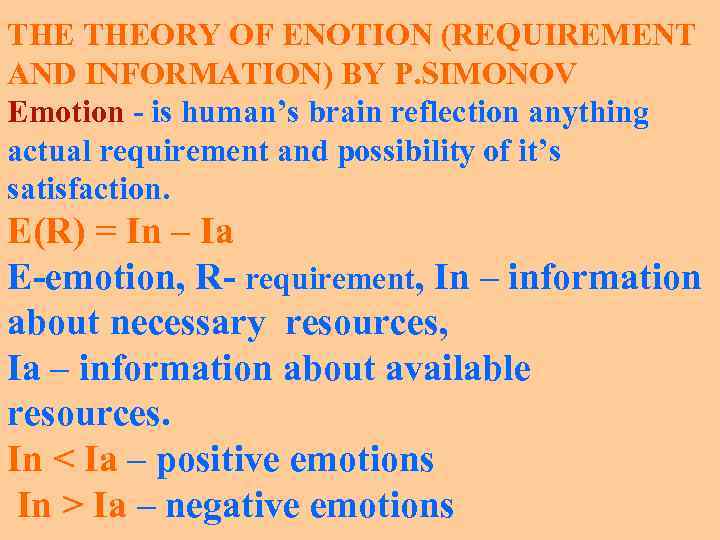 THE THEORY OF ENOTION (REQUIREMENT AND INFORMATION) BY P. SIMONOV Emotion - is human’s