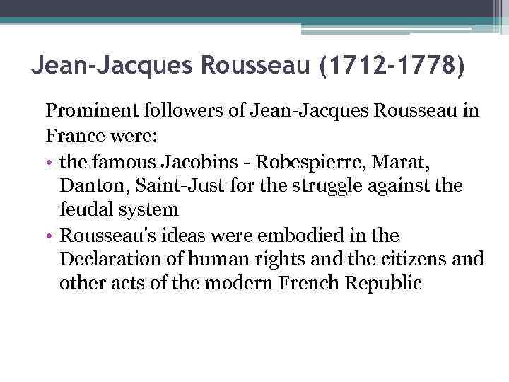 Jean-Jacques Rousseau (1712 -1778) Prominent followers of Jean-Jacques Rousseau in France were: • the