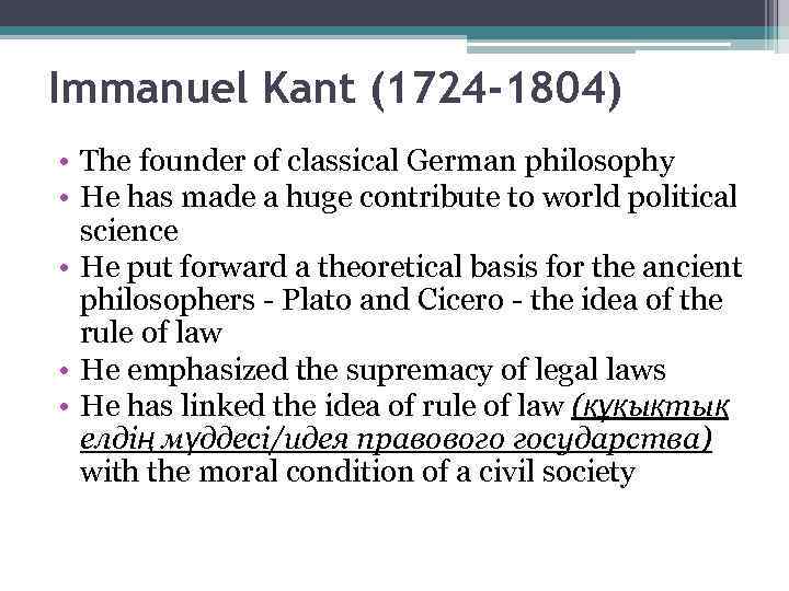 Immanuel Kant (1724 -1804) • The founder of classical German philosophy • He has
