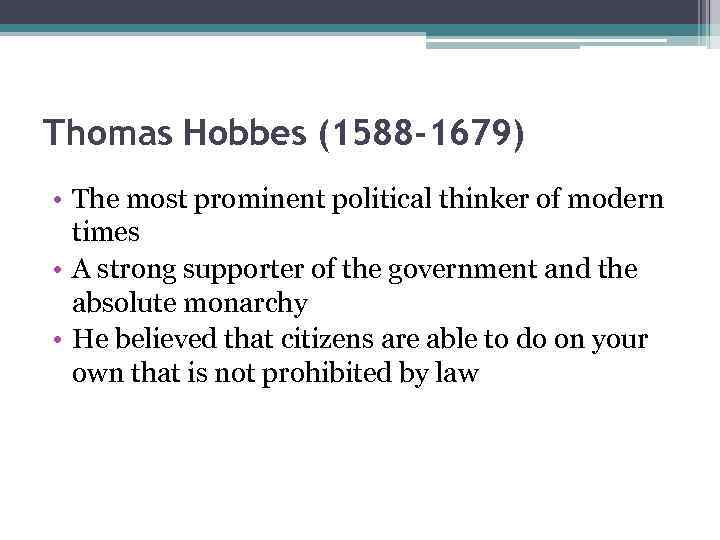 Thomas Hobbes (1588 -1679) • The most prominent political thinker of modern times •