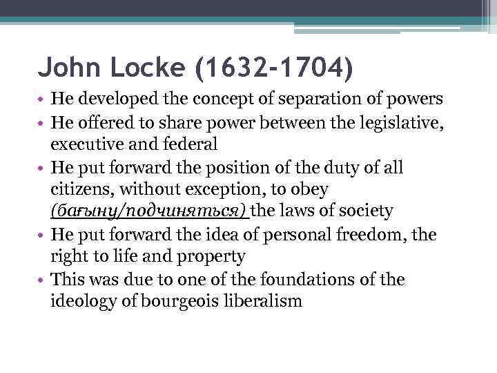 John Locke (1632 -1704) • He developed the concept of separation of powers •