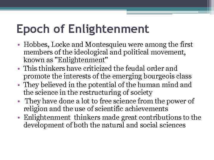 Epoch of Enlightenment • Hobbes, Locke and Montesquieu were among the first members of