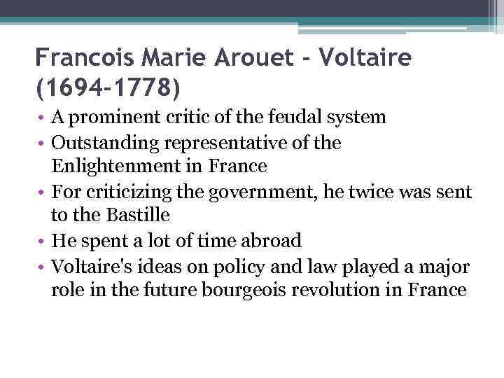 Francois Marie Arouet - Voltaire (1694 -1778) • A prominent critic of the feudal