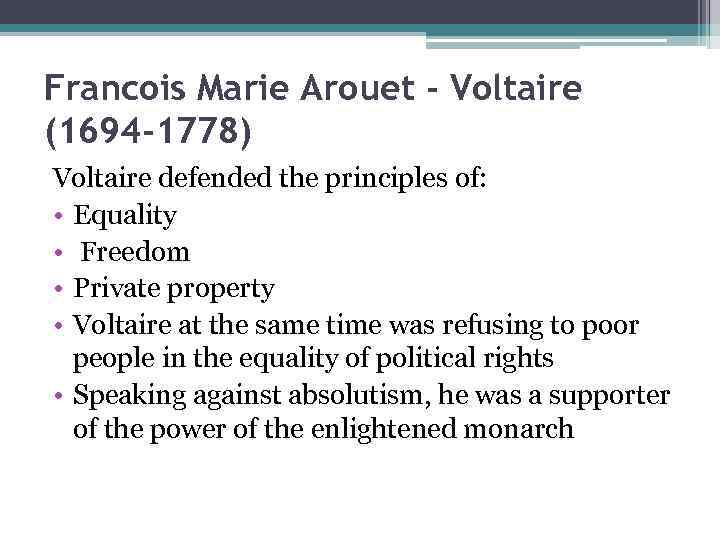 Francois Marie Arouet - Voltaire (1694 -1778) Voltaire defended the principles of: • Equality