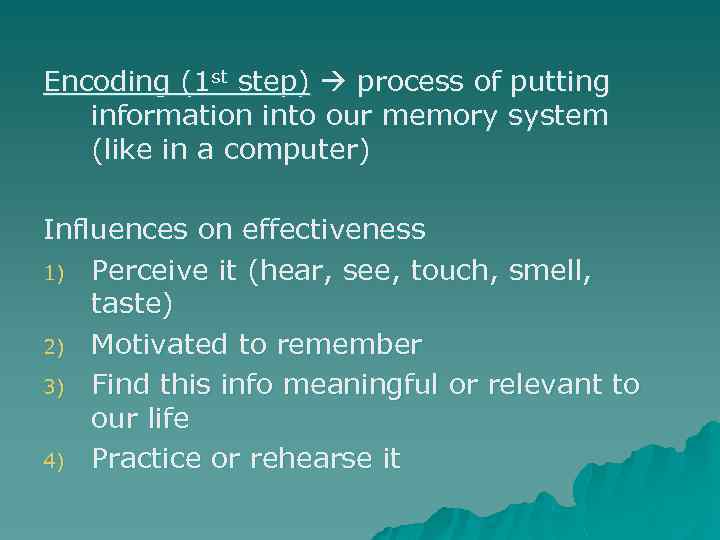 Encoding (1 st step) process of putting information into our memory system (like in