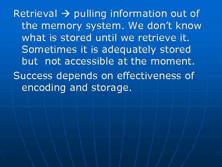 Retrieval pulling information out of the memory system. We don’t know what is stored