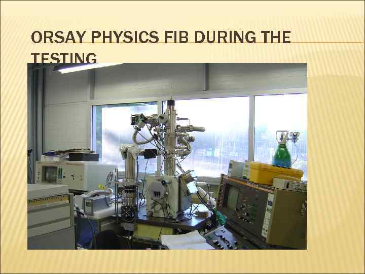 ORSAY PHYSICS FIB DURING THE TESTING 