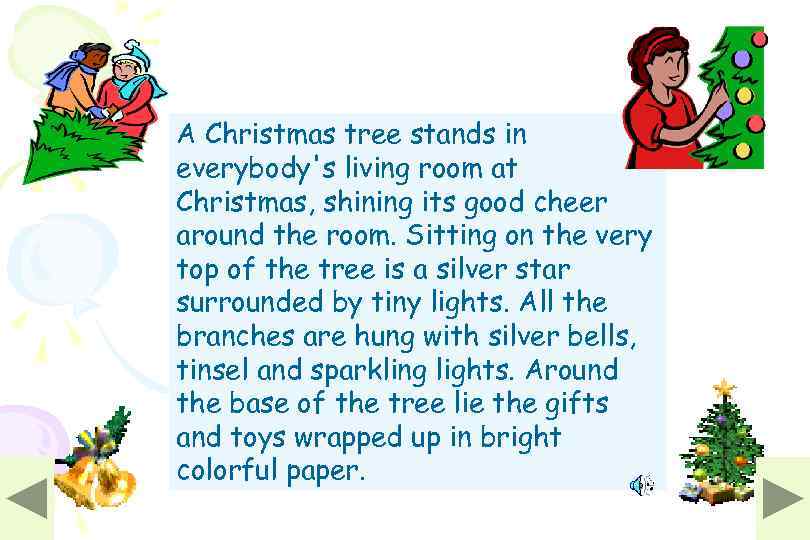 A Christmas tree stands in everybody's living room at Christmas, shining its good cheer