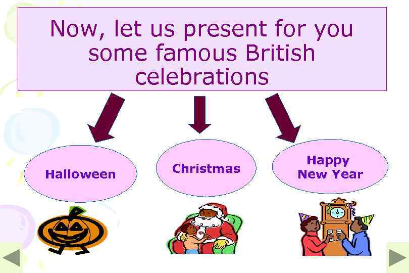 Now, let us present for you some famous British celebrations Halloween Christmas Happy New
