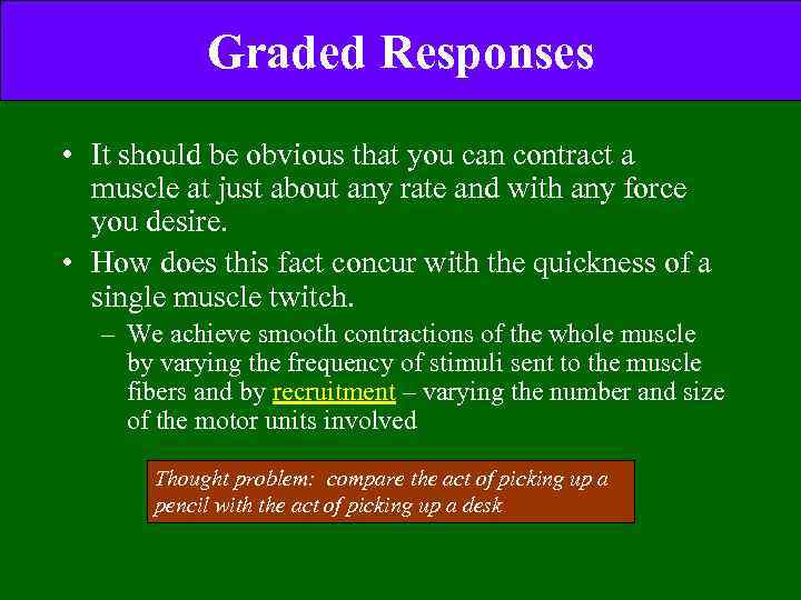 Graded Responses • It should be obvious that you can contract a muscle at