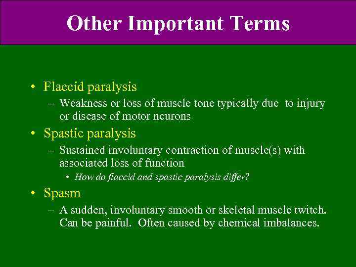 Other Important Terms • Flaccid paralysis – Weakness or loss of muscle tone typically