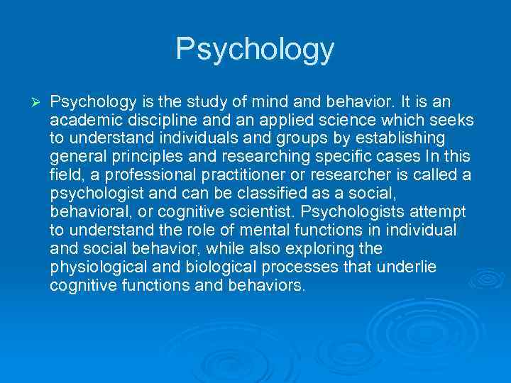 Psychology Ø Psychology is the study of mind and behavior. It is an academic