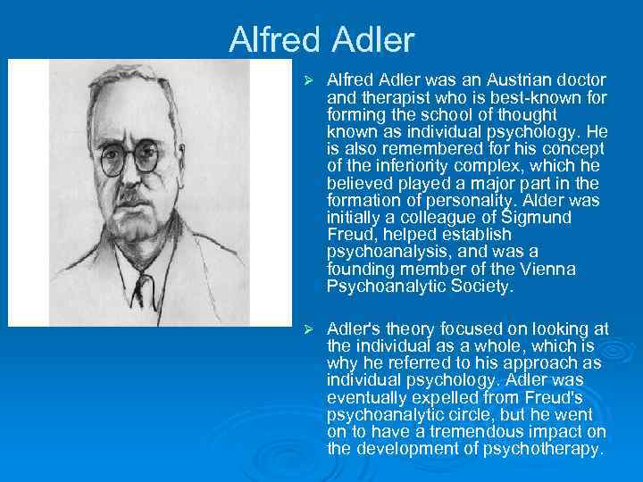 Alfred Adler Ø Alfred Adler was an Austrian doctor and therapist who is best-known