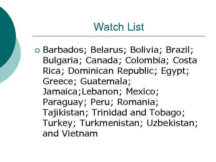 Watch List ¡ Barbados; Belarus; Bolivia; Brazil; Bulgaria; Canada; Colombia; Costa Rica; Dominican Republic;