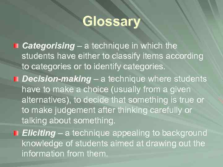 Glossary Categorising – a technique in which the students have either to classify items