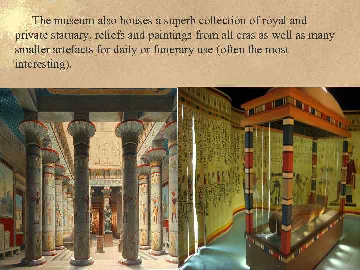The museum also houses a superb collection of royal and private statuary, reliefs and