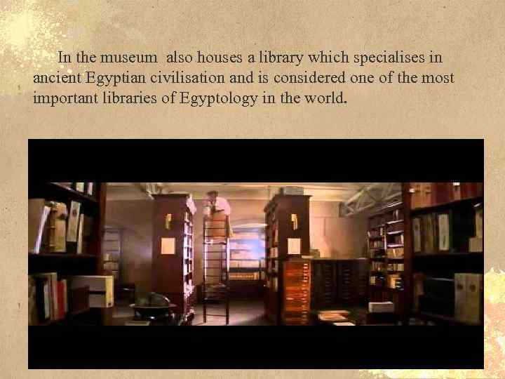 In the museum also houses a library which specialises in ancient Egyptian civilisation and