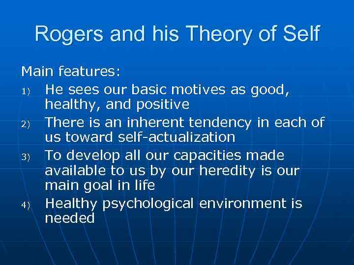  Rogers and his Theory of Self Main features: 1) He sees our basic
