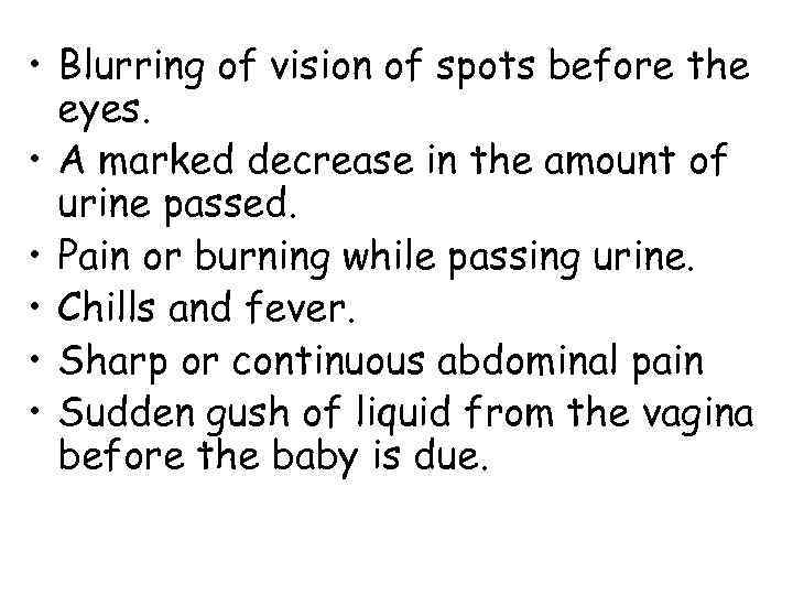  • Blurring of vision of spots before the  eyes.  • A