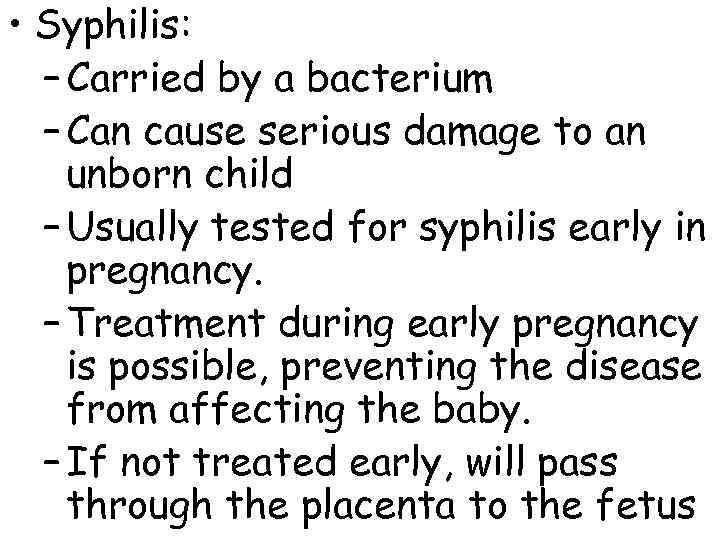  • Syphilis:  – Carried by a bacterium  – Can cause serious