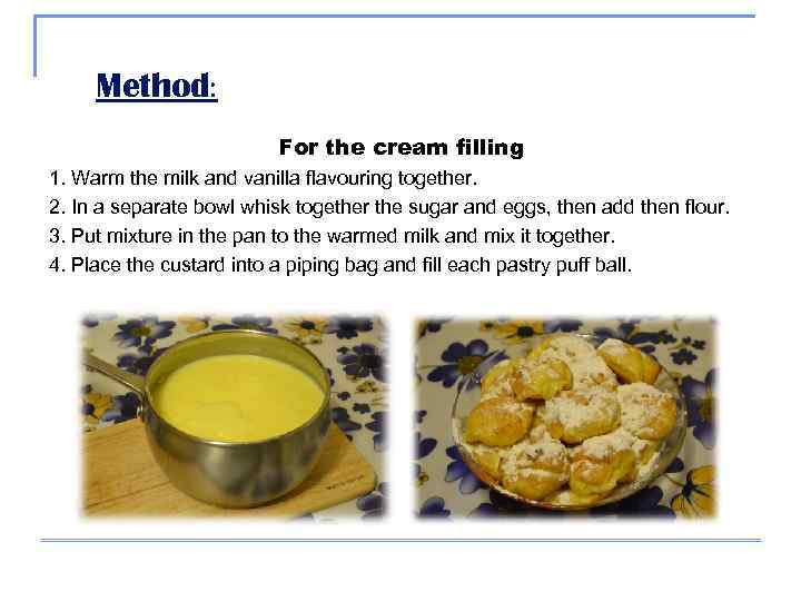  Method:      For the cream filling 1. Warm the