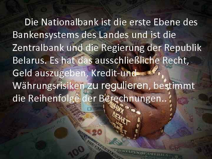   Die Nationalbank ist die erste Ebene des Bankensystems des Landes und ist